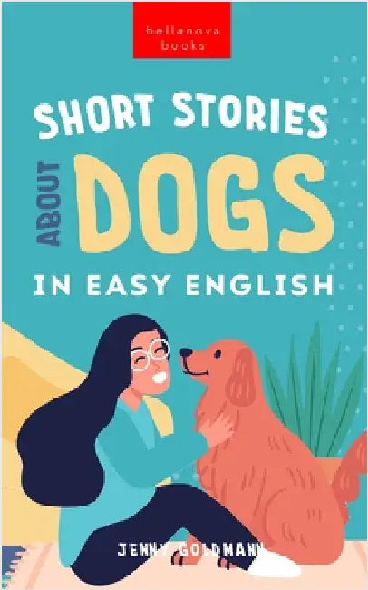 Short Stories About Dogs in Easy English: 15 Paw-some Dog Stories for English Learners by Jenny Goldmann