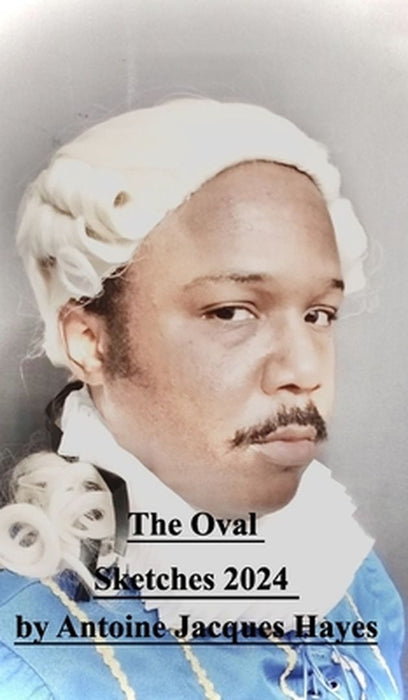 The Oval Sketches 2024 by Antoine Jacques Hayes by Antoine Jacques Hayes