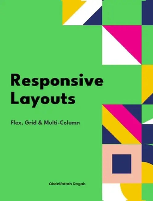 Responsive Layouts: Flex, Grid and Multi-Column by Abdelfattah Ragab