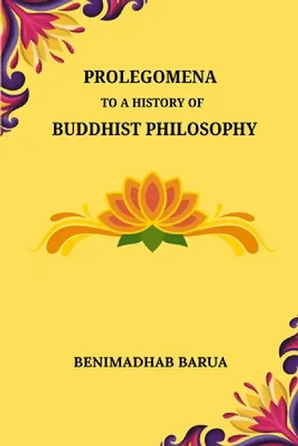 Prolegomena to a History of Buddhist Philosophy by Benimadhab Barua