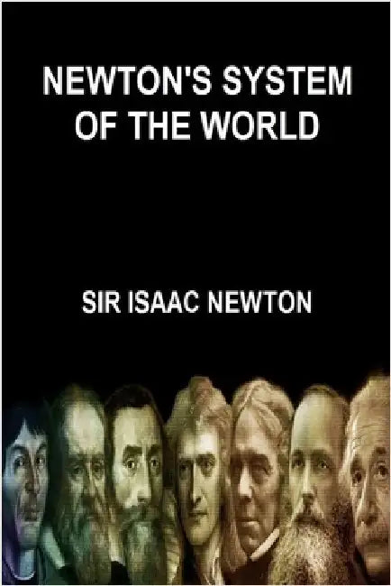 NEWTON'S SYSTEM OF THE WORLD (Find Yo Genius Edition) by Isaac Newton