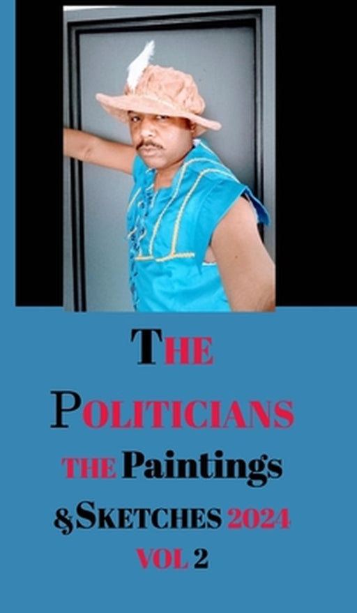 The Politicians The Paintings and Sketches 2024 Volume 2 by Antoine Jacques Hayes by Antoine Jacques Hayes