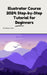 Illustrator Course 2024: Step-by-Step Tutorial for Beginners: Illustrator Course 2024: Step-by-Step Tutorial for Beginners by Missou