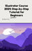 Illustrator Course 2024: Step-by-Step Tutorial for Beginners: Illustrator Course 2024: Step-by-Step Tutorial for Beginners by Missou