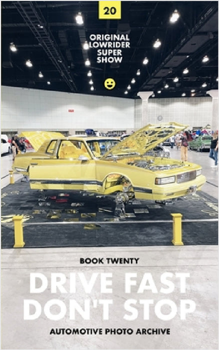 Drive Fast Don't Stop - Book 20: Original Lowrider Super Show by Drive Fast Don't Stop