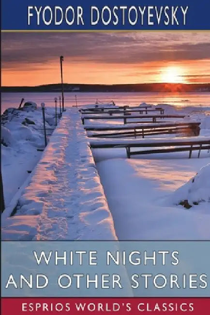 White Nights and Other Stories (Esprios Classics): Translated by Constance Garnett by Fyodor Dostoyevsky