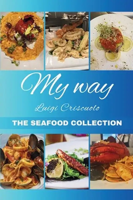 My Way The Seafood Collection: The Seafood Collection by Luigi Criscuolo
