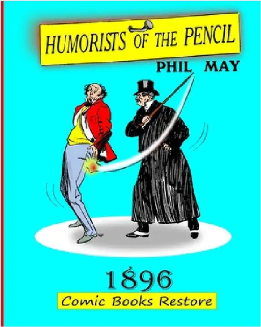 Humorists of the Pencil by Phil May: Edition 1896, restoration 2024 by Comic Books Restore