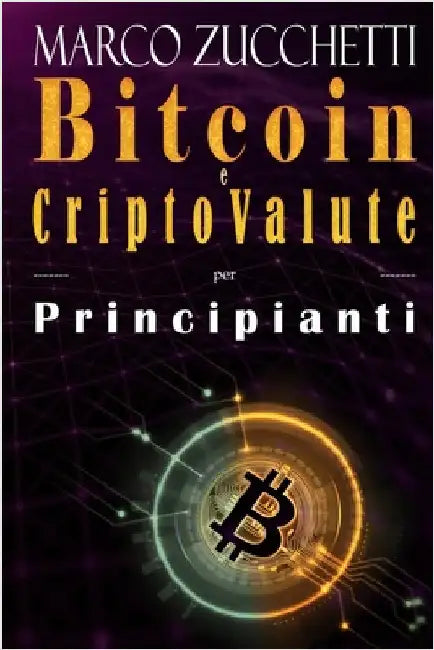 Bitcoin e criptovalute per principianti: bitcoin, investimenti e mining di cripto valute by Marco Zucchetti