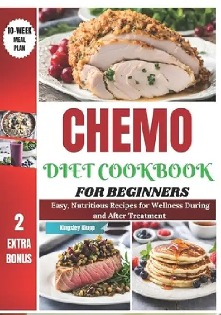 Chemo Diet Cookbook for Beginners: Easy, Nutritious Recipes for Wellness During and After Treatment by Kingsley Klopp