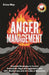 Anger Management: Practical Strategies to Control Frustration, Rage and Aggression with CBT, Mindfulness and the Calm of Relaxation by Erica May
