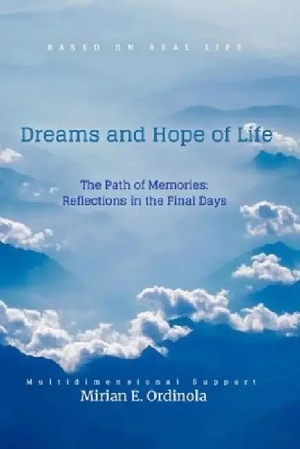 Dreams and Hope of Life: The Path of Memories: Reflections in the Last Days" by B. F. Ontiveros