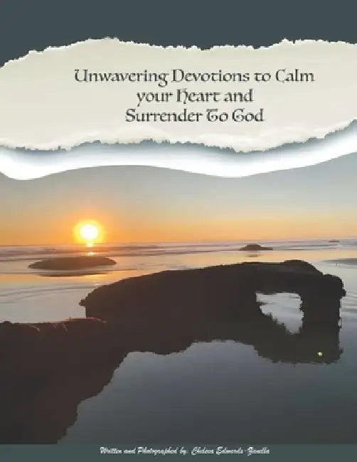 Unwavering Devotions To Calm Your Heart And Surrender To God by Chelsea Edwards-Zanella