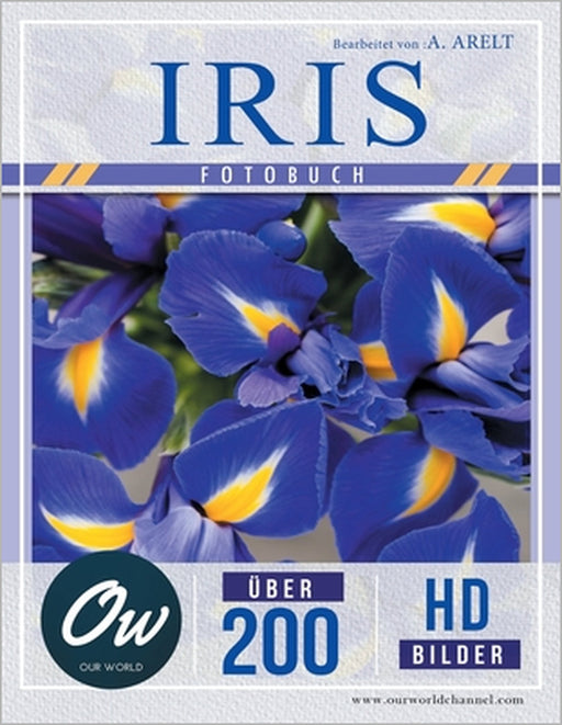 Iris: Fotobuch - Über 200 HD-Bilder by A. Arelt, Our World