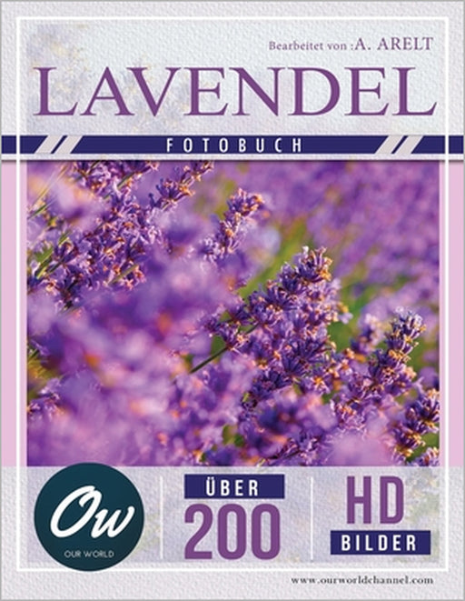 Lavendel: Fotobuch - Über 200 HD-Bilder by A. Arelt, Our World