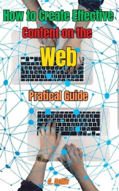 How to Create Effective Content on the Web: Practical Guide by G. Dellis
