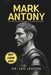 Mark Antony: The Rise and Tragic Fall of a Roman Legend by Leo Lexicon