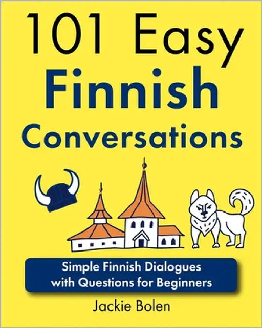 101 Easy Finnish Conversations: Simple Finnish Dialogues with Questions for Beginners by Bolen, Jackie