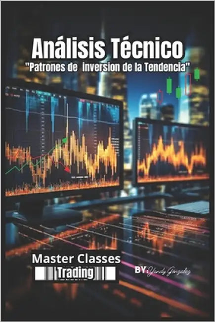 "Análisis Técnico: Domina las Estrategias Clave para Triunfar en el Mercado" Implementación Práctica y Ejemplos con Imágenes Explicativas by Gonzalez, Yandy
