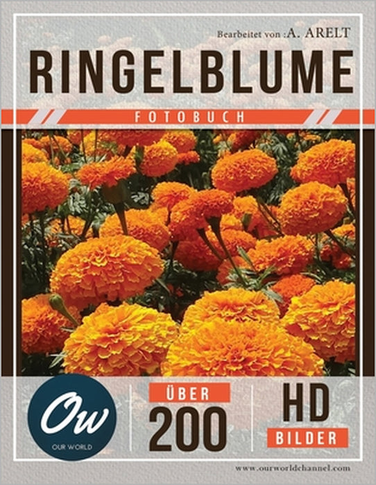 Ringelblume: Fotobuch - Über 200 HD-Bilder by A. Arelt, Our World