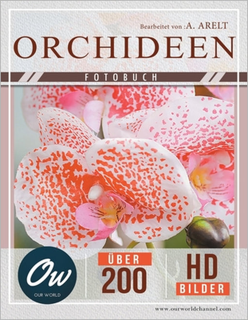 Orchideen: Fotobuch - Über 200 HD-Bilder by A. Arelt, Our World
