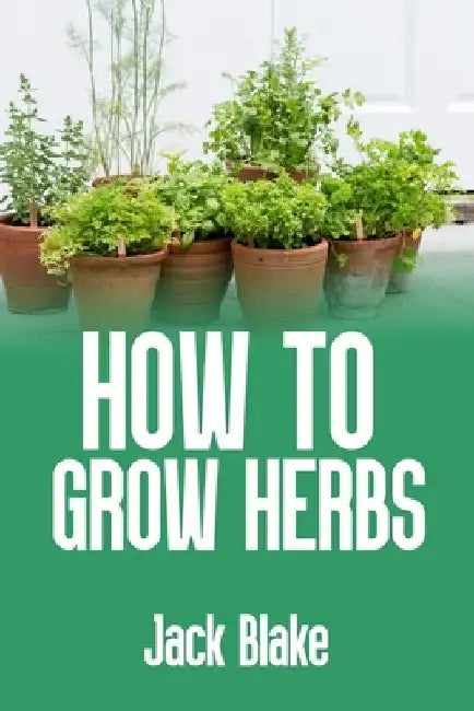 how to grow herbs by Jack Blake