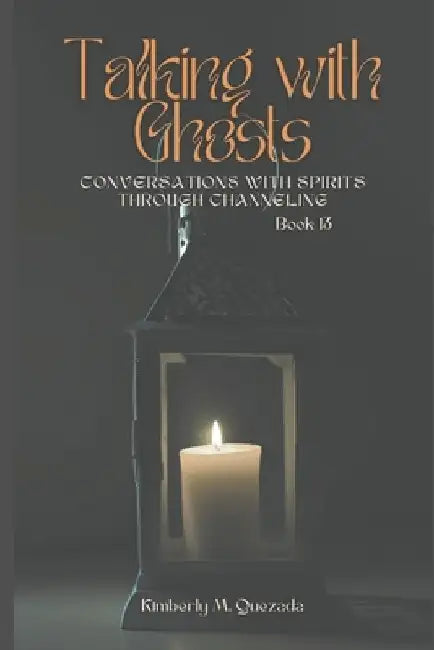 Talking with Ghosts: Book 13 by Kimberly M. Quezada