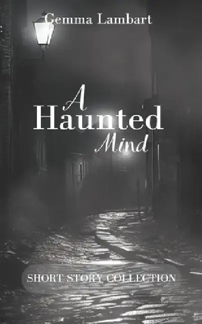 A Haunted Mind: Short Story Collection by Gemma Lambart