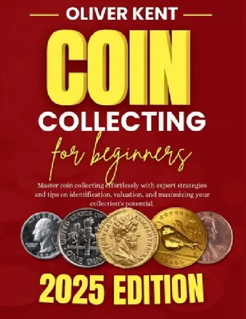 Coin collecting for beginners: Master coin collecting effortlessly with expert strategies and tips on identification, valuation, and maximizing your by Emily Harper