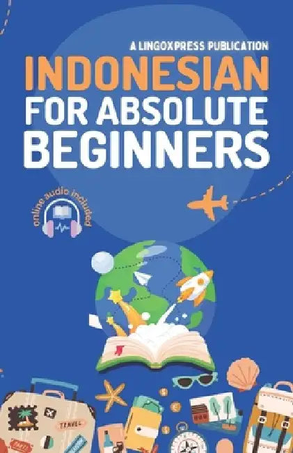 Indonesian for Absolute Beginners: Basic Words and Phrases Across 50 Themes with Online Audio Pronunciation Support by Lingoxpress