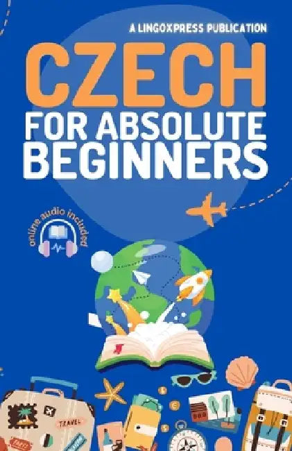 Czech for Absolute Beginners: Basic Words and Phrases Across 50 Themes with Online Audio Pronunciation Support by Lingoxpress