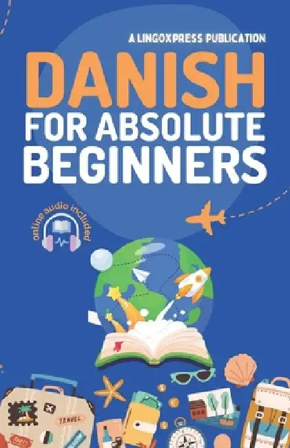 Danish for Absolute Beginners: Basic Words and Phrases Across 50 Themes with Online Audio Pronunciation Support by Lingoxpress