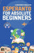 Esperanto for Absolute Beginners: Basic Words and Phrases Across 50 Themes with Online Audio Pronunciation Support by Lingoxpress