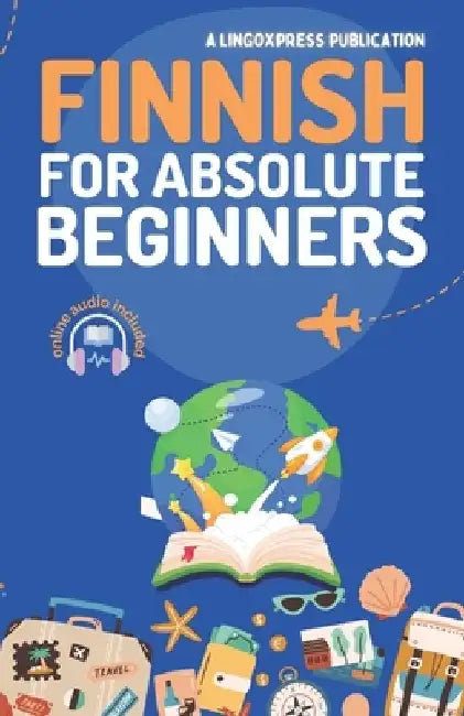 Finnish for Absolute Beginners: Basic Words and Phrases Across 50 Themes with Online Audio Pronunciation Support by Lingoxpress