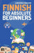 Finnish for Absolute Beginners: Basic Words and Phrases Across 50 Themes with Online Audio Pronunciation Support by Lingoxpress