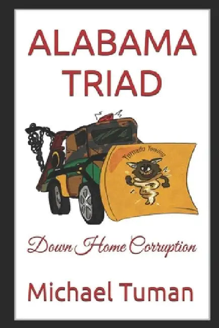Alabama Triad: Down Home Corruption by Michael Francis Tuman