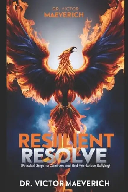 Resilient Resolve: Practical Steps to Confront and End Workplace Bullying by Victor Maeverich