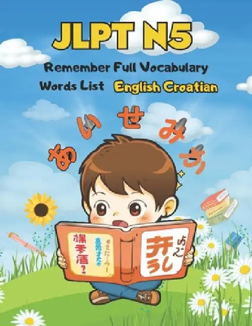 JLPT N5 Remember Full Vocabulary Words List - English Croatian: Easy Learning Japanese Language Proficiency Test Preparation for Beginners by Kiyo G. Powell