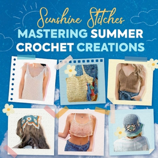 Sunshine Stitches: Mastering Summer Crochet Creations by Henry Thornton