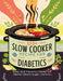 110+ Slow Cooker Recipes for Diabetics: Easy and Flavorful Meals for Better Blood Sugar Control by Daisy Robinson