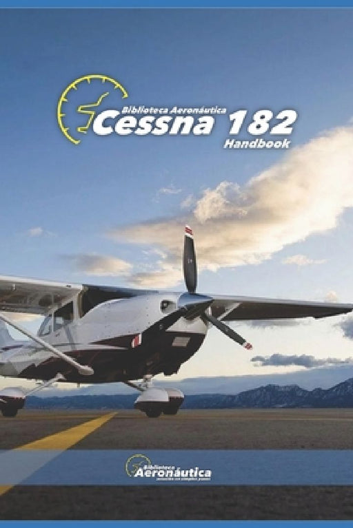 Cessna 182. Handbook. Operating manual for pilots: A pilot guide. Owner manual Cessna 182. Flight crew manual by Facundo Conforti