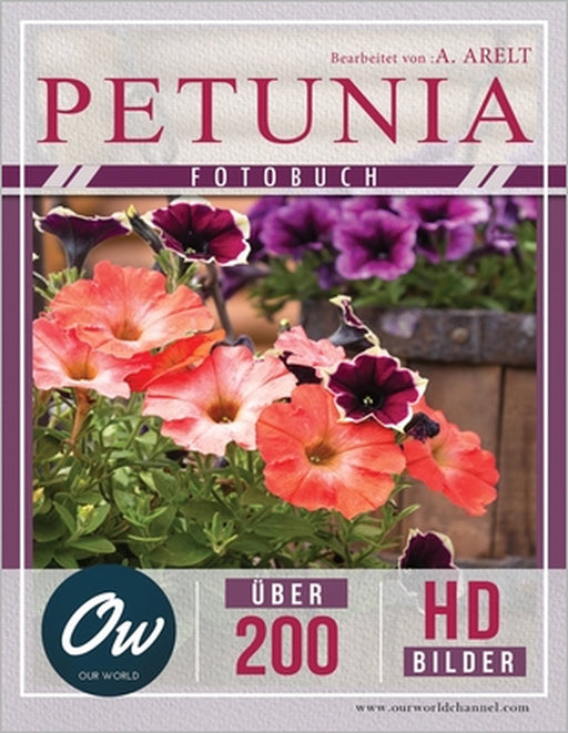 Petunie: Fotobuch - Über 200 HD-Bilder by A. Arelt, Our World