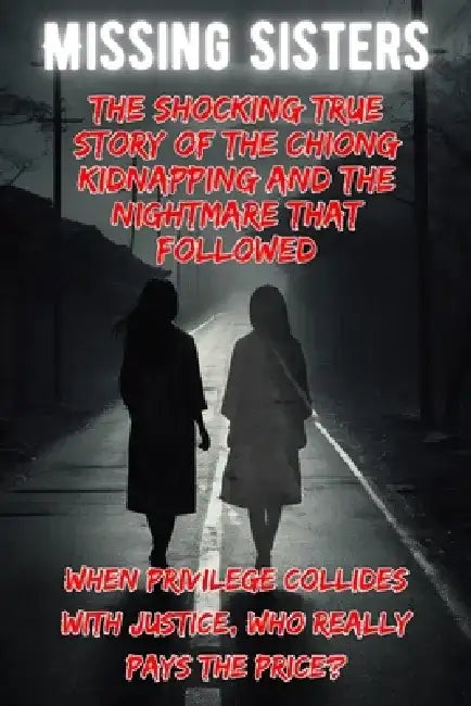 Missing Sisters: The Shocking True Story of the Chiong Kidnapping and the Nightmare That Followed by Andrea Febrian
