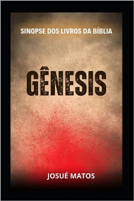 Gênesis: Sinopse dos Livros da Bíblia by Matos, Josué