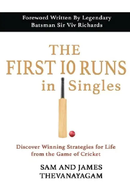 The First 10 Runs in Singles: Discover Winning Strategies for Life from the Game of Cricket by Sam And James Thevanayagam
