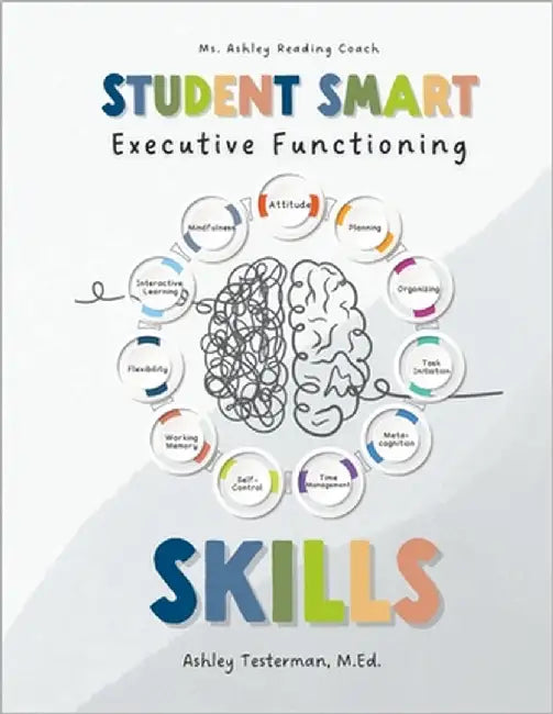 Student Smart Skills: Developing Executive Functioning Skills by Testerman, Ashley