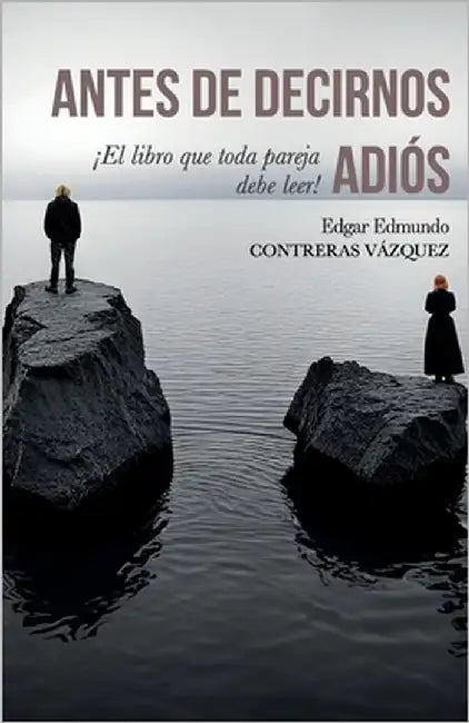 Antes de Decirnos Adiós by Contreras Vázquez, Edgar Edmundo