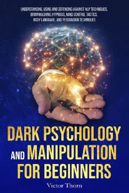 Dark Psychology and Manipulation for Beginners: Understanding, Using and Defending Against NLP Techniques, Brainwashing, Hypnosis, Mind Control Tactic by Sophia Night