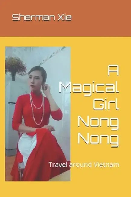 A Magical Girl Nong Nong: Travel around Vietnam by Thi Hoa Nguyen