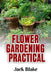 Flower Gardening: Practical by Jack Blake